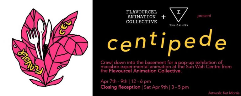 Flavourcel Animation Collective+Sum Gallery presents: Centipede